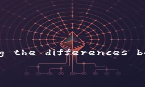 Certainly! Here's a structured response regarding the differences between monetary securities and cryptocurrencies.

货币证券与加密货币的区别分析